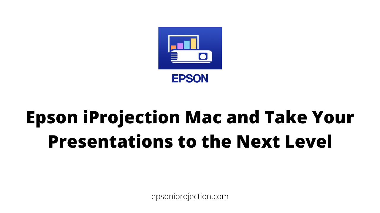 Epson iProjection Mac and Take Your Presentations to the Next Level